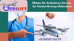 Very Fast Emergency Patient Transfer Air Ambulance in Delhi by Medilift